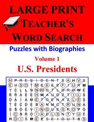 LARGE PRINT - Teacher's Word Search, Volume 1: U.S. Presidents: Volume 1: U.S. Presidents by Kumasi, Akili