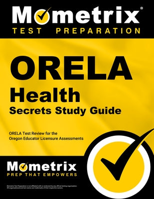 Orela Health Secrets Study Guide: Orela Test Review for the Oregon Educator Licensure Assessments by Mometrix Oregon Teacher Certification Te