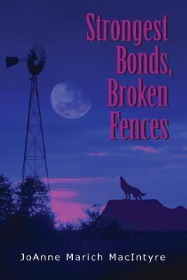 Strongest Bonds, Broken Fences by MacIntyre, Joanne Marich