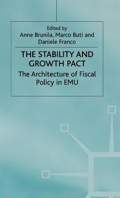 The Stability and Growth Pact: The Architecture of Fiscal Policy in Emu by Brunila, A.