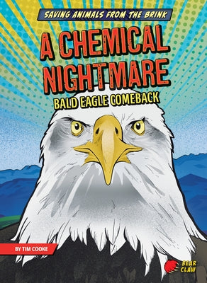 A Chemical Nightmare: Bald Eagle Comeback by Cooke, Tim