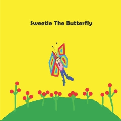 Sweetie The Butterfly: children's books, kids books, toddlers book ages 1-10, fun, easy reading, colorful pages, butterfly book, educational by Dore', Bertina