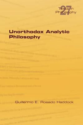 Unorthodox Analytic Philosophy by Haddock, Guillermo E. Rosado