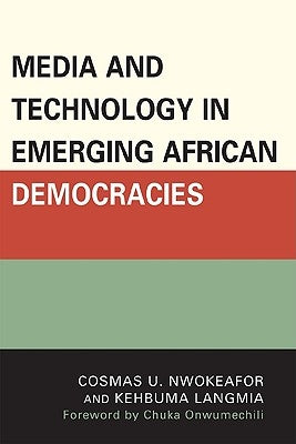 Media and Technology in Emerging African Democracies by Nwokeafor, Cosmas Uchenna