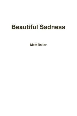 Beautiful Sadness by Baker, Matt