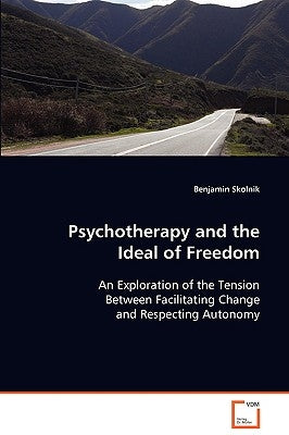 Psychotherapy and the Ideal of Freedom by Skolnik, Benjamin
