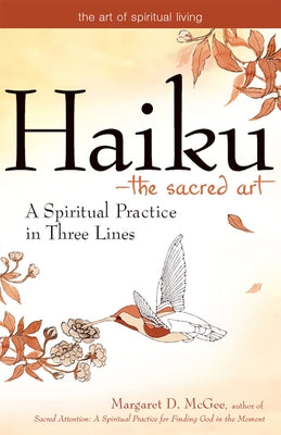 Haiku--The Sacred Art: A Spiritual Practice in Three Lines by McGee, Margaret D.