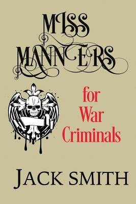 Miss Manners for War Criminals by Smith, Jack