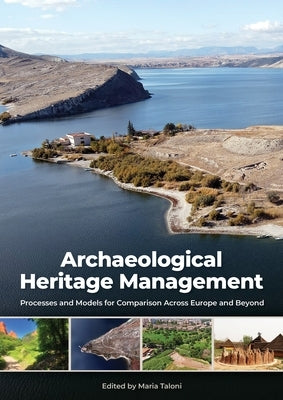Archaeological Heritage Management: Processes and Models for Comparison Across Europe and Beyond by Taloni, Maria