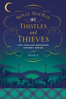 Thistles and Thieves: The Highland Bookshop Mystery Series: Book 3 by MacRae, Molly