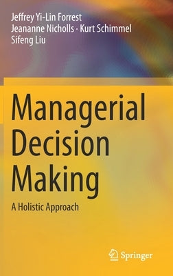 Managerial Decision Making: A Holistic Approach by Forrest, Jeffrey Yi-Lin