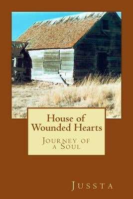 House of Wounded Hearts: Journey of a Soul by Jussta