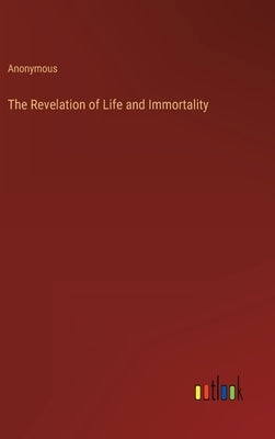 The Revelation of Life and Immortality by Anonymous