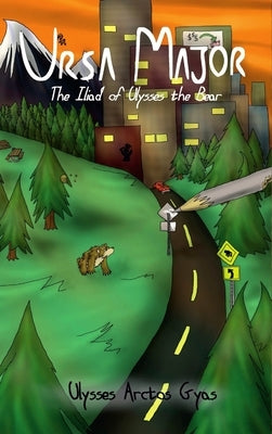 Ursa Major: The Iliad of Ulysses the Bear by Gyas, Ulysses Arctos