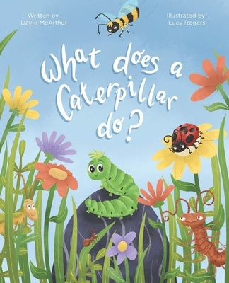 What Does a Caterpillar Do? by McArthur, David