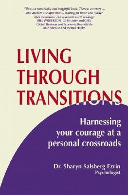 Living Through Transitions: Harnessing Your Courage at a Personal Crossroads by Ezrin, Sharyn Salsberg