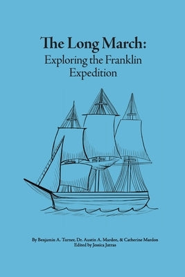 The Long March: Exploring the Franklin Expedition by Turner, Benjamin A.