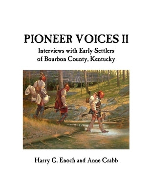 Pioneer Voices II: Interviews with Early Settlers of Bourbon County, Kentucky by Enoch, Harry