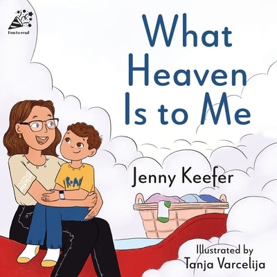 What Heaven Is to Me by Keefer, Jenny