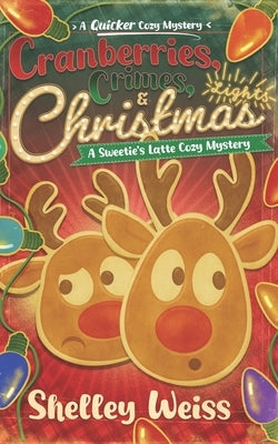 Cranberries, Crimes, and Christmas Lights!: A Sweetie's Latte Cozy Mystery by Weiss, Shelley