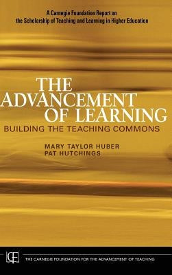The Advancement of Learning: Building the Teaching Commons by Huber, Mary Taylor
