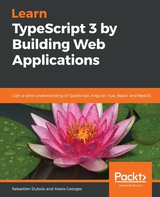 Learn TypeScript 3 by Building Web Applications by DuBois, Sebastien
