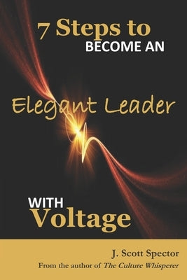 7-Steps to Become an Elegant Leader with Voltage by Spector, J. Scott