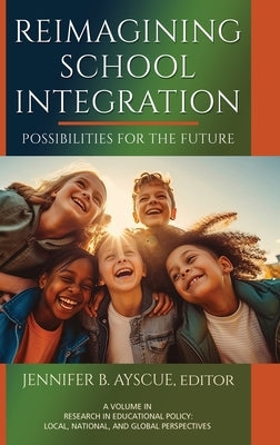 Reimagining School Integration: Possibilities for the Future by Ayscue, Jennifer B.