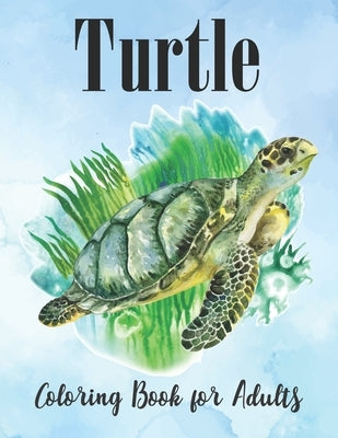 Turtle Coloring Book for Adults: An Adults Turtle Coloring Book with sea turtles by Smart Press
