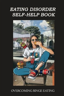 Eating Disorder Self-help Book: Overcoming Binge Eating: Binge Eating Disorder Workbook by Strathman, Mervin