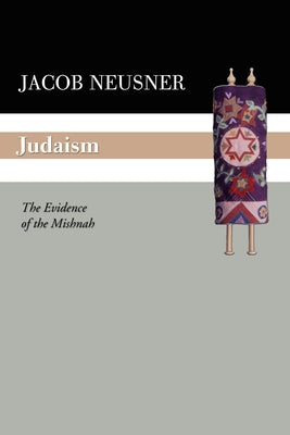 Judaism: The Evidence of the Mishnah by Neusner, Jacob