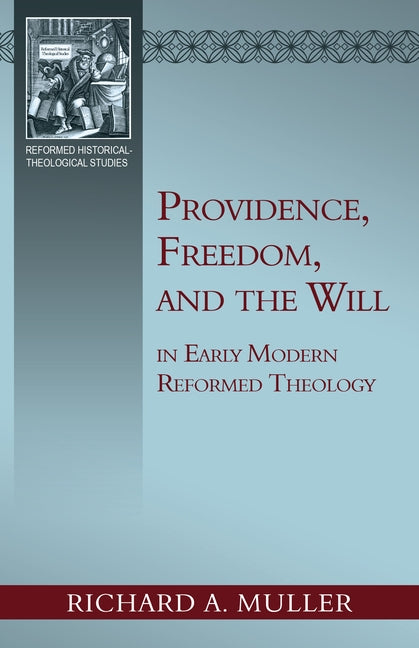 Providence, Freedom, and the Will by Muller, Richard A.
