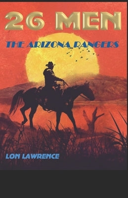 26 Men: The Arizona Rangers by Lawrence, Lon