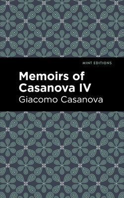 Memoirs of Casanova Volume IV by Casanova, Giacomo