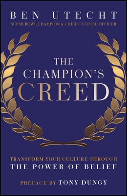 The Champion's Creed: Transform Your Culture Through the Power of Belief by Utecht, Ben