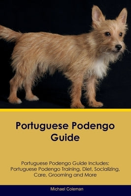 Portuguese Podengo Guide Portuguese Podengo Guide Includes: Portuguese Podengo Training, Diet, Socializing, Care, Grooming, Breeding and More by Coleman, Michael