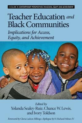 Teacher Education and Black Communities: Implications for Access, Equity and Achievement by Sealey-Ruiz, Yolanda
