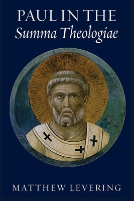 Paul in the Summa Theologiae by Levering, Matthew