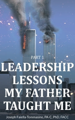 Leadership Lessons My Father Taught Me: Part 1 by Pa-C, Joseph Faiella-Tommasino
