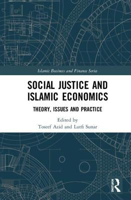 Social Justice and Islamic Economics: Theory, Issues and Practice by Azid, Toseef