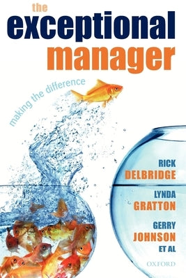 The Exceptional Manager: Making the Difference by Delbridge, Rick