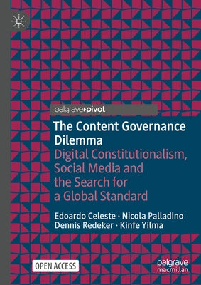 The Content Governance Dilemma: Digital Constitutionalism, Social Media and the Search for a Global Standard by Celeste, Edoardo