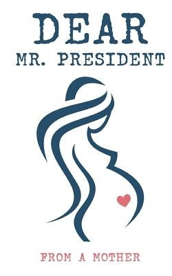 Dear Mr. President by Mother, From a.
