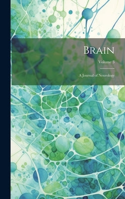 Brain; a Journal of Neurology; Volume 3 by Anonymous