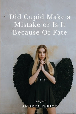 Did Cupid Made a Mistake or is it Because of Fate by Andrea Perico