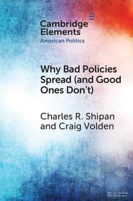 Why Bad Policies Spread (and Good Ones Don't) by Shipan, Charles R.