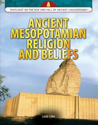 Ancient Mesopotamian Religion and Beliefs by Loria, Laura