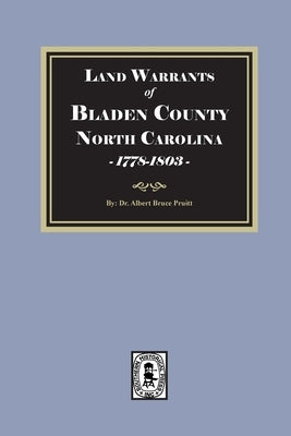 Land Warrants of Bladen County, North Carolina, 1778-1803 by Pruitt, Albert Bruce