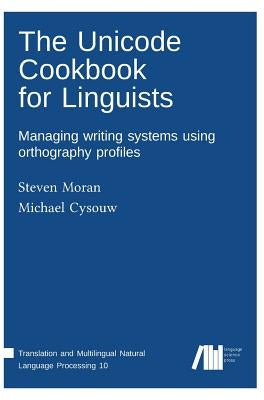 The Unicode cookbook for linguists by Moran, Steven