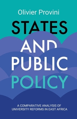 States and Public Policy: A Comparative Analysis of University Reforms in East Africa by Provini, Olivier